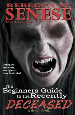 Kniha The Beginners Guide the Recently Deceased: A Horror Novella Rebecca M Senese