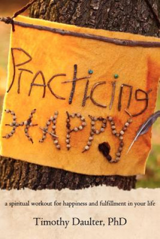 Knjiga Practicing Happy Timothy Daulter