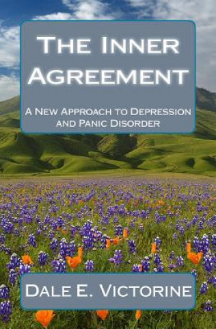 Knjiga The Inner Agreement: A New Approach to Depression and Anxiety Disorder Dale E Victorine