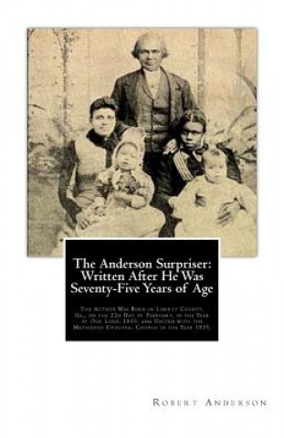 Kniha The Anderson Surpriser: Written After He Was Seventy-Five Years of Age: The Author Was Born in Liberty County, Ga., on the 22d Day of February Robert Anderson