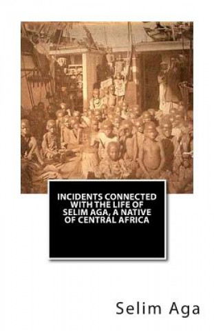 Carte Incidents Connected with the Life of Selim Aga, A Native of Central Africa Selim Aga