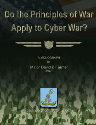 Książka Do the Principles of War Apply to Cyber War? Usaf Major David B Farmer