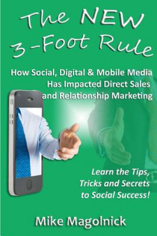 Kniha The NEW 3-Foot Rule: How Social, Digital & Mobile Media Has Impacted Direct Sales and Relationship Marketing Mike Magolnick