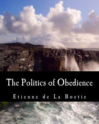 Carte The Politics of Obedience (Large Print Edition): The Discourse of Voluntary Servitude Etienne De La Boetie