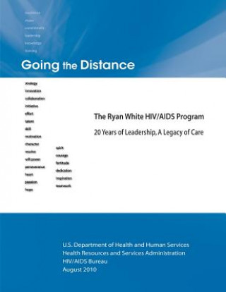 Knjiga Going the Distance: The Ryan White HIV/AIDS Program - 20 Years of Leadership, A Legacy of Care U S Department of Healt Human Services