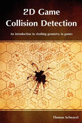 Könyv 2D Game Collision Detection: An introduction to clashing geometry in games Thomas Schwarzl