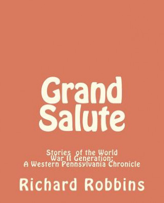 Kniha Grand Salute: Stories of the World War II Generation Richard Robbins