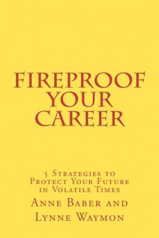 Kniha FireProof Your Career: 5 Strategies to Protect Your Future in Volatile Times Anne Baber