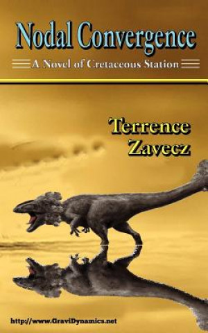 Kniha Nodal Convergence: Book I of Cretaceous Station Terrence E Zavecz