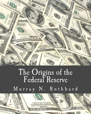 Könyv The Origins of the Federal Reserve (Large Print Edition) Murray N Rothbard