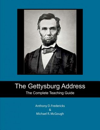 Carte The Gettysburg Address: The Complete Teaching Guide Anthony D Fredericks