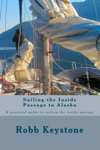 Книга Sailing the Inside Passage to Alaska: A practical guide to sailing the inside passage MR Robb Keystone