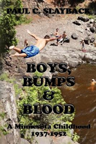 Könyv Boys, Bumps & Blood: A Minnesota Childhood 1937-1952 Paul C Slayback