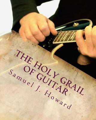 Книга The Holy Grail Of Guitar MR Samuel James Howard