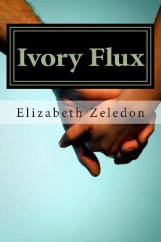 Book Ivory Flux: The Ivory Series: Book One Elizabeth Zeledon