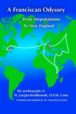 Knjiga A Franciscan Odyssey: Autobiography of WW II Prisoner, Soldier, Priest and Foster Parent Fr Lucjan Krolikowski