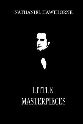 Kniha Little Masterpieces Nathaniel Hawthorne