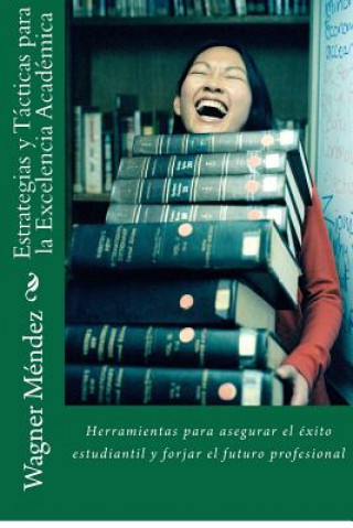 Buch Estrategias y Tácticas para la Excelencia Académica: Herramientas para asegurar el éxito estudiantil y forjar el futuro profesional Wagner M Ndez