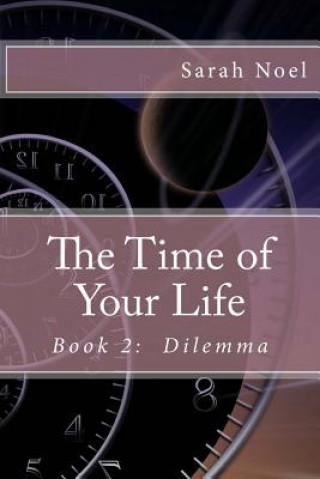 Carte The Time of Your Life - Book 2: Dilemma Sarah Noel