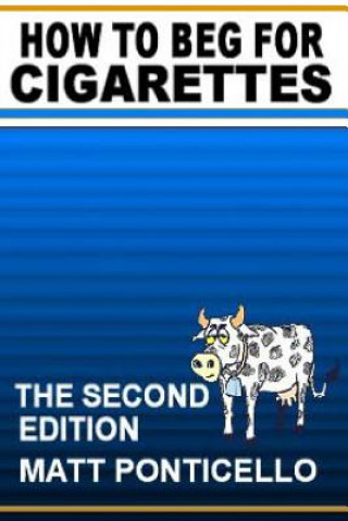 Knjiga How to Beg for Cigarettes Second Edition Matt Ponticello