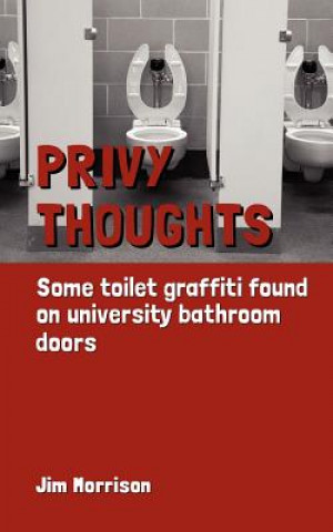 Kniha Privy Thoughts: Some Toilet Graffiti Found On University Bathroom Doors Jim Morrison