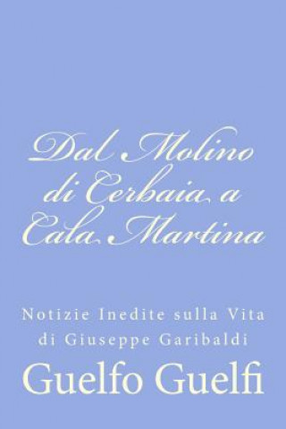 Kniha Dal Molino di Cerbaia a Cala Martina: Notizie Inedite sulla Vita di Giuseppe Garibaldi Guelfo Guelfi