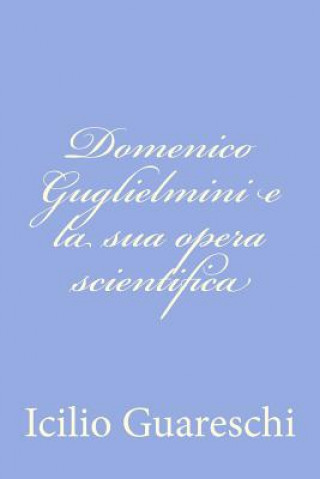 Knjiga Domenico Guglielmini e la sua opera scientifica Icilio Guareschi