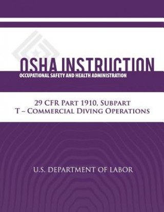 Kniha OSHA Instruction: 29 CFR Part 1910, Subpart T - Commercial Diving Operations U S Department of Labor