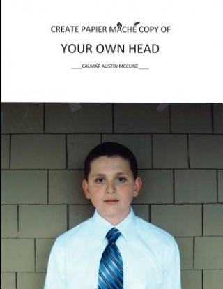 Book Create Papier Mache Copy of Your Own Head Calmar Austin McCune