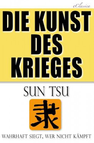Könyv Die Kunst des Krieges: Der bedeutendste Strategie-Ratgeber aller Zeiten Sun Tsu