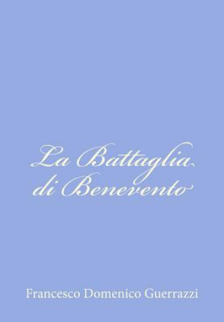 Buch La Battaglia di Benevento: Storia del Secolo XIII Francesco Domenico Guerrazzi