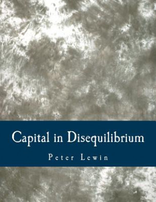Carte Capital in Disequilibrium (Large Print Edition): The Role of Capital in a Changing World Peter Lewin