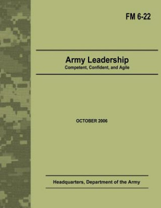 Kniha Army Leadership: Competent, Confident, and Agile (Field Manual No. 6-22) Department Of the Army