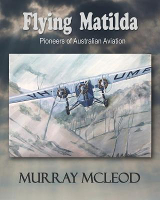 Könyv Flying Matilda: Pioneers of Australian Aviation Murray McLeod