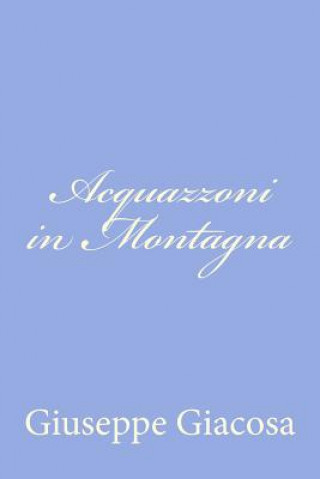 Könyv Acquazzoni in Montagna Giuseppe Giacosa