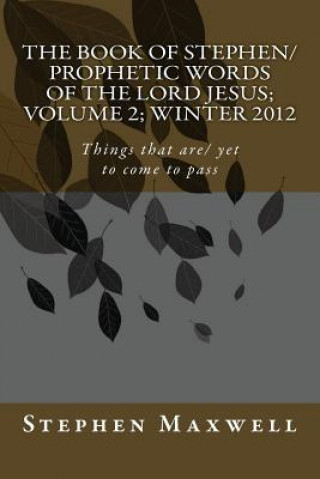 Book The Book of Stephen/Prophetic Words of The Lord Jesus; Volume 2 Rev Stephen Cortney Maxwell