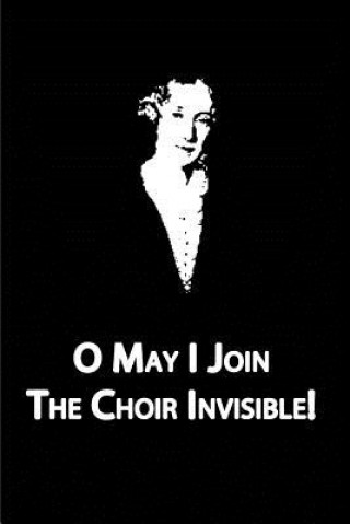 Buch O May I Join The Choir Invisible! George Eliot