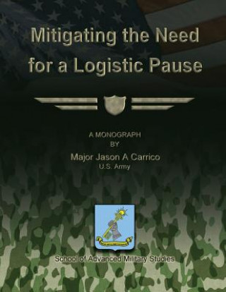 Kniha Mitigating the Need for a Logistic Pause Us Army Major Jason a Carrico