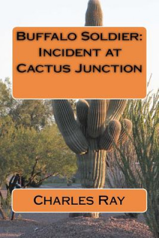 Knjiga Buffalo Soldier: Incident at Cactus Junction Charles Ray