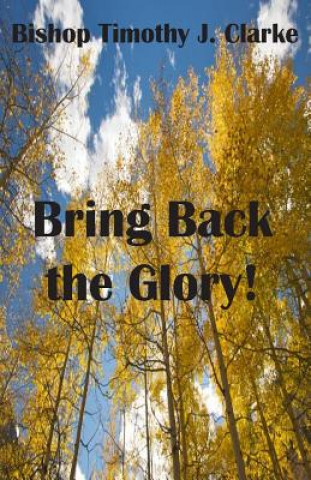 Książka Bring Back the Glory Timothy J Clarke