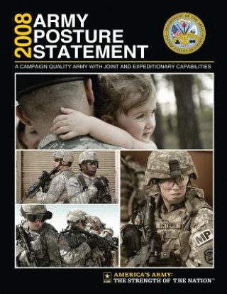 Książka 2008 Army Posture Statement: A Campaign Quality Army With Joint and Expeditionary Capabilities United States Army