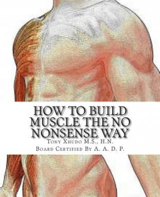 Könyv How to Gain Muscle The No Nonsense Way: Anyone Can Do It! Hn Tony Xhudo MS
