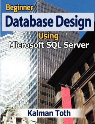 Könyv Beginner Database Design Using Microsoft SQL Server Kalman Toth