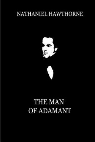 Kniha The Man Of Adamant Nathaniel Hawthorne