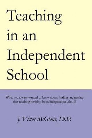 Carte Teaching in an Independent School: What you always wanted to know about finding and getting that teaching position in an independent school J Victor McGlone