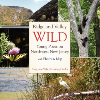 Kniha Ridge and Valley Wild: Young Poets on Northwest New Jersey Ridge and Valley Learning Circles