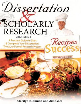 Könyv Dissertation and Scholarly Research: Recipes for Success: 2013 Edition Marilyn K Simon Ph D