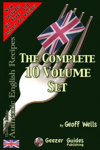 Kniha How To Make Authentic English Recipes - The Complete 10 Volume Set Geoff Wells