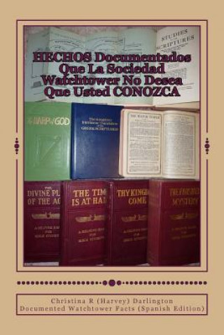 Книга HECHOS Documentados Que La Sociedad Watchtower No Desea Que Usted CONOZCA: Documented Watchtower Facts (Spanish Edition) Christina R (Harvey) Darlington