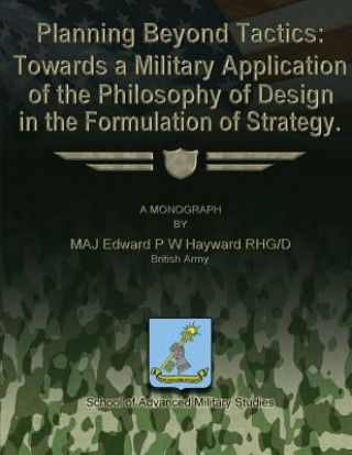 Kniha Planning Beyond Tactics: Towards a Military Application of the Philosophy of Design in the Formulation of Strategy Rhg/D British Army Hayward